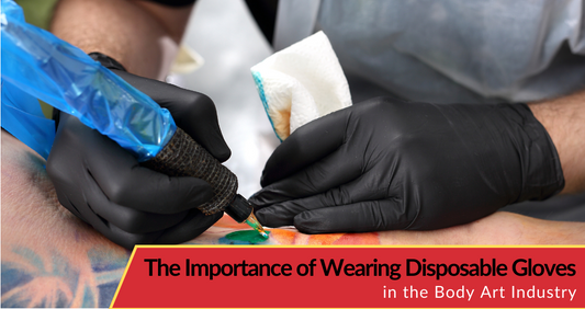 The Importance of Wearing Disposable Gloves in the Body Art Industry