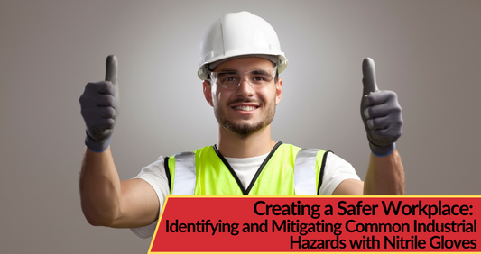 Creating a Safer Workplace: Identifying and Mitigating Common Industrial Hazards with Heavy-Duty Nitrile Gloves