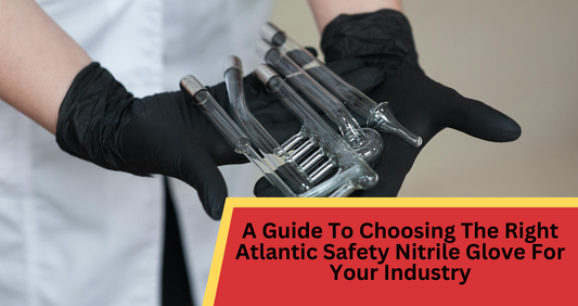 A Guide To Choosing The Right Atlantic Safety Nitrile Glove For Your Industry