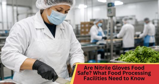 Are Nitrile Gloves Food Safe? What Food Processing Facilities Need to Know