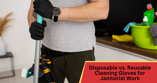 Disposable vs. Reusable Cleaning Gloves for Janitorial Work