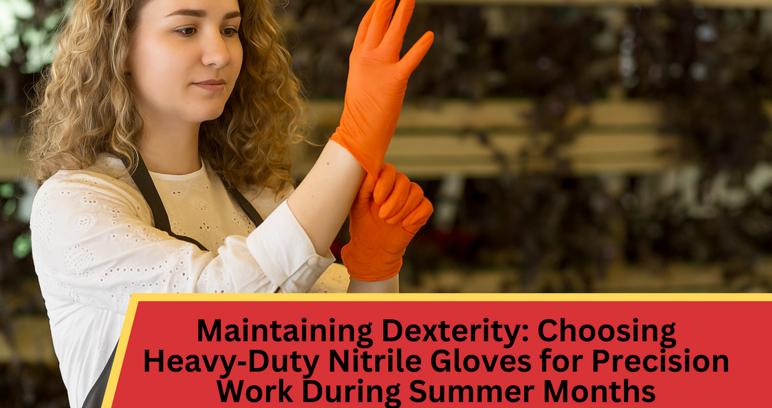 Maintaining Dexterity: Choosing Heavy‑Duty Nitrile Gloves for Precision Work During Summer Months