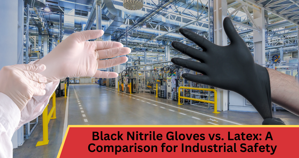 Black Nitrile Gloves vs. Latex: A Comparison for Industrial Safety