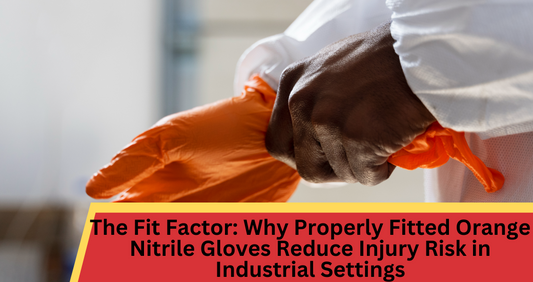 The Fit Factor: Why Properly Fitted Orange Nitrile Gloves Reduce Injury Risk in Industrial Settings
